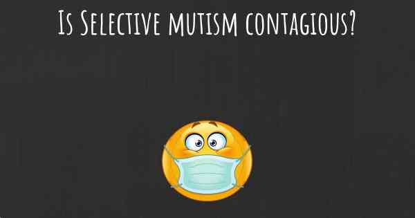 Is Selective mutism contagious?