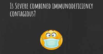 Is Severe combined immunodeficiency contagious?