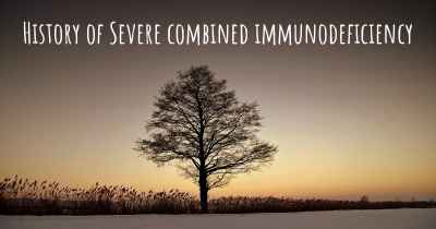 History of Severe combined immunodeficiency