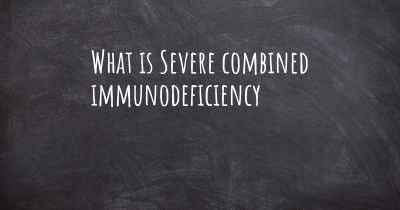 What is Severe combined immunodeficiency