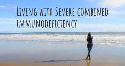 Living with Severe combined immunodeficiency