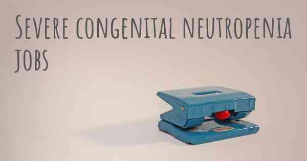 Severe congenital neutropenia jobs
