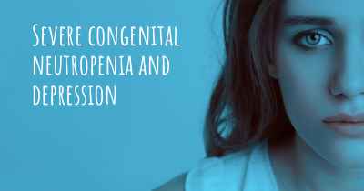 Severe congenital neutropenia and depression