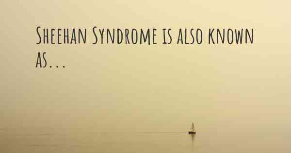 Sheehan Syndrome is also known as...