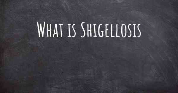 What is Shigellosis