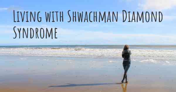 Living with Shwachman Diamond Syndrome