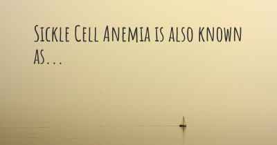 Sickle Cell Anemia is also known as...