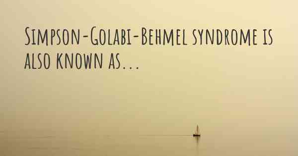 Simpson-Golabi-Behmel syndrome is also known as...