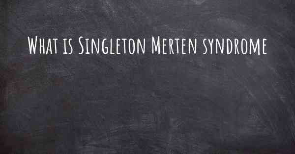 What is Singleton Merten syndrome