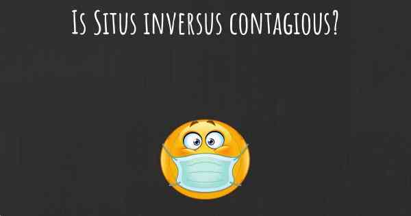 Is Situs inversus contagious?