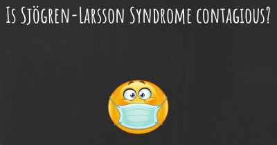 Is Sjögren-Larsson Syndrome contagious?