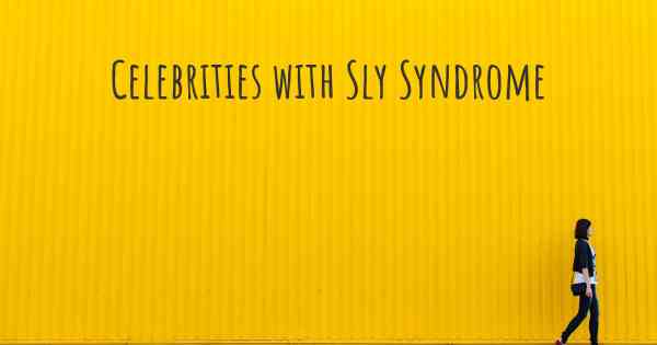 Celebrities with Sly Syndrome