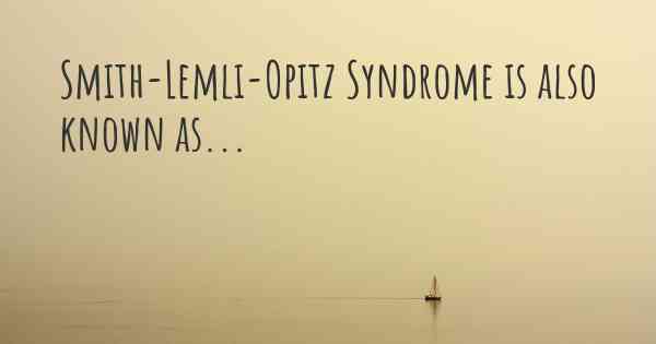 Smith-Lemli-Opitz Syndrome is also known as...