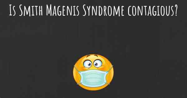 Is Smith Magenis Syndrome contagious?