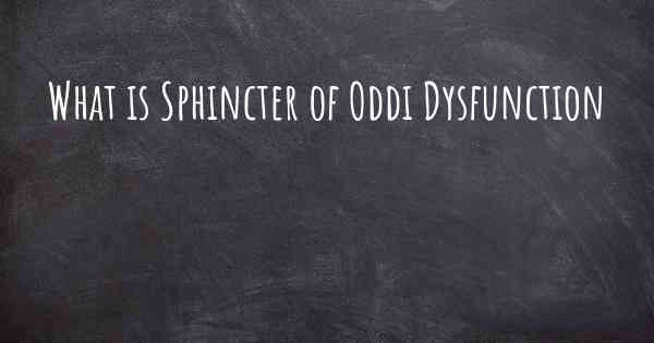 What is Sphincter of Oddi Dysfunction