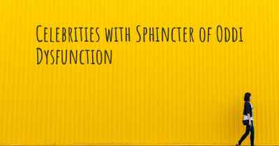 Celebrities with Sphincter of Oddi Dysfunction