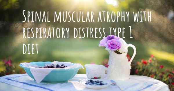 Spinal muscular atrophy with respiratory distress type 1 diet