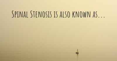 Spinal Stenosis is also known as...
