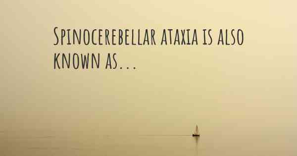 Spinocerebellar ataxia is also known as...