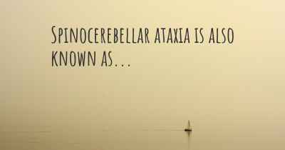 Spinocerebellar ataxia is also known as...