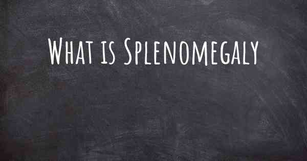 What is Splenomegaly