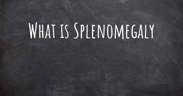 What is Splenomegaly