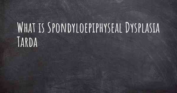 What is Spondyloepiphyseal Dysplasia Tarda