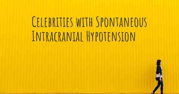 Celebrities with Spontaneous Intracranial Hypotension