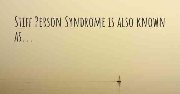 Stiff Person Syndrome is also known as...