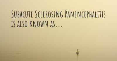 Subacute Sclerosing Panencephalitis is also known as...
