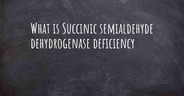 What is Succinic semialdehyde dehydrogenase deficiency