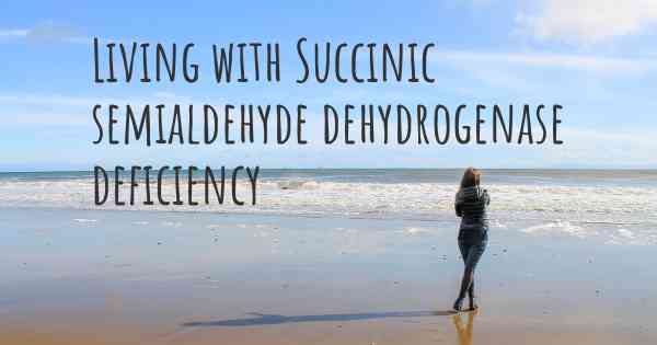Living with Succinic semialdehyde dehydrogenase deficiency
