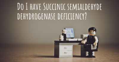 Do I have Succinic semialdehyde dehydrogenase deficiency?