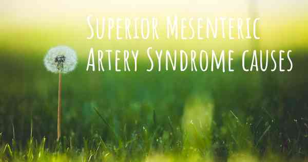 Superior Mesenteric Artery Syndrome causes