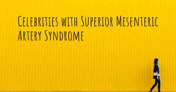 Celebrities with Superior Mesenteric Artery Syndrome