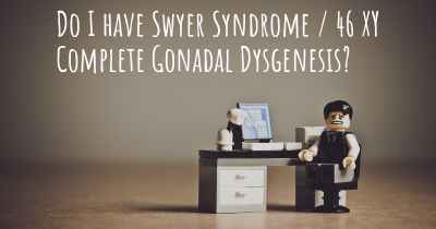 Do I have Swyer Syndrome / 46 XY Complete Gonadal Dysgenesis?