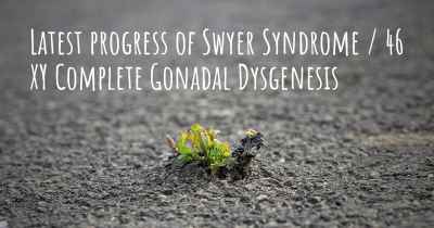 Latest progress of Swyer Syndrome / 46 XY Complete Gonadal Dysgenesis