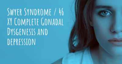 Swyer Syndrome / 46 XY Complete Gonadal Dysgenesis and depression