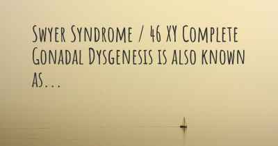 Swyer Syndrome / 46 XY Complete Gonadal Dysgenesis is also known as...