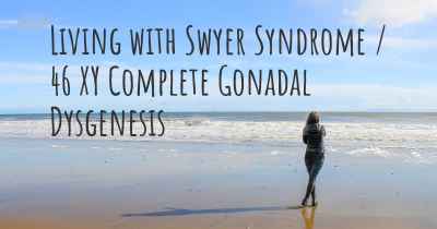 Living with Swyer Syndrome / 46 XY Complete Gonadal Dysgenesis