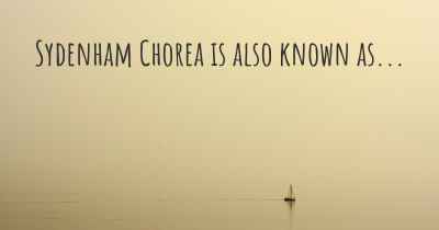 Sydenham Chorea is also known as...