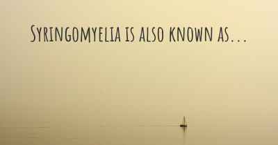 Syringomyelia is also known as...