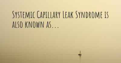 Systemic Capillary Leak Syndrome is also known as...