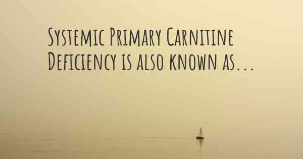 Systemic Primary Carnitine Deficiency is also known as...