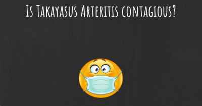Is Takayasus Arteritis contagious?