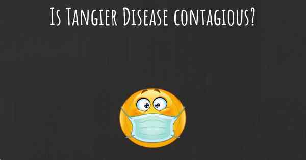 Is Tangier Disease contagious?
