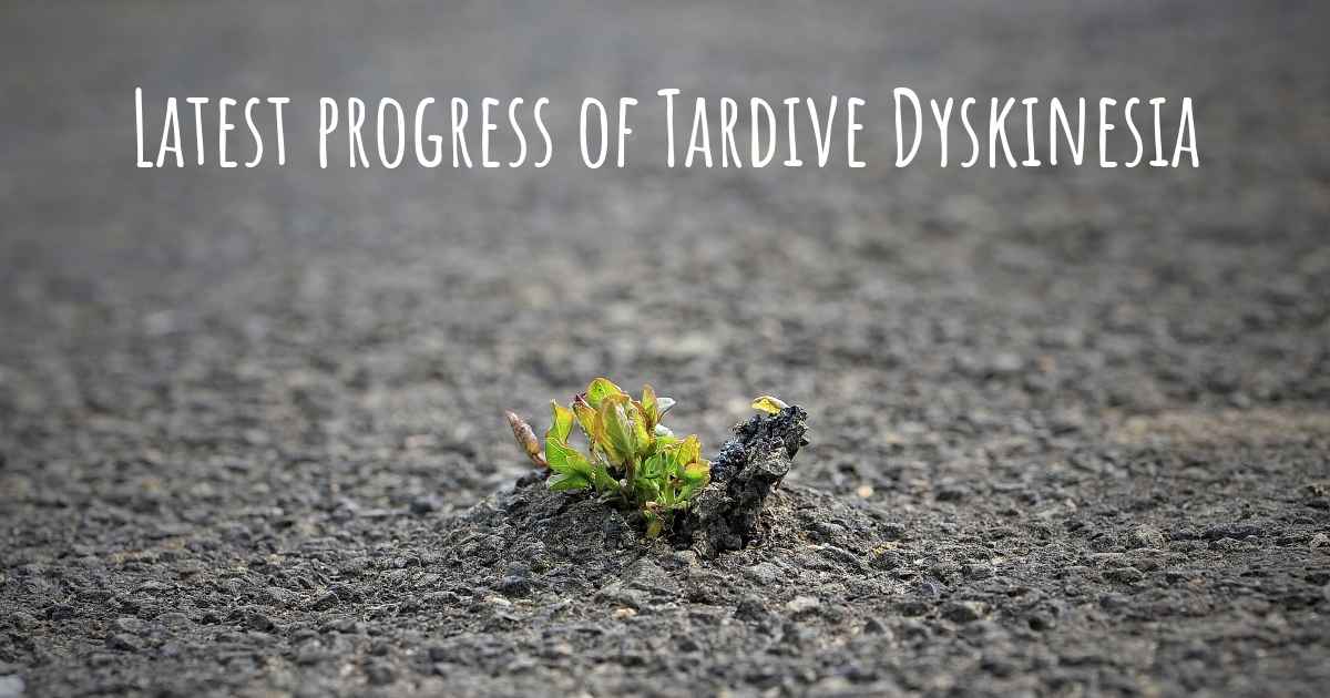 What are the latest advances in Tardive Dyskinesia?
