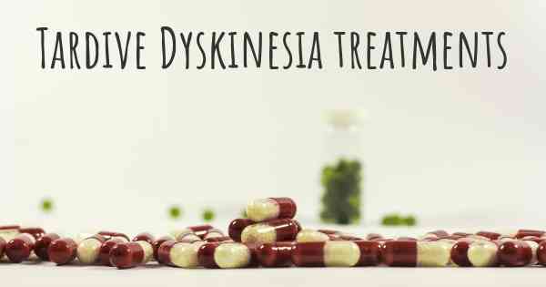 Tardive Dyskinesia treatments