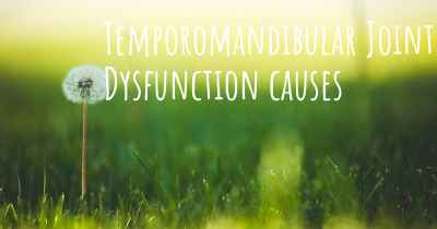 Temporomandibular Joint Dysfunction causes