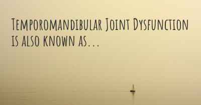 Temporomandibular Joint Dysfunction is also known as...